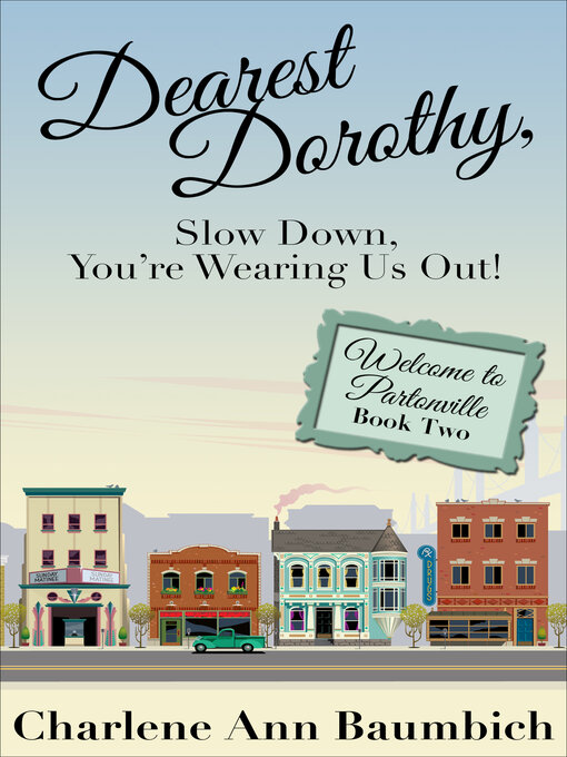 Title details for Dearest Dorothy, Slow Down, You're Wearing Us Out! by Charlene Ann Baumbich - Available